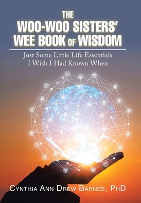 Cover for Cynthia Ann Drew Barnes · Woo-Woo Sisters' Wee Book of Wisdom Just Some Little Life Essentials I Wish I Had Known When (Book) (2020)