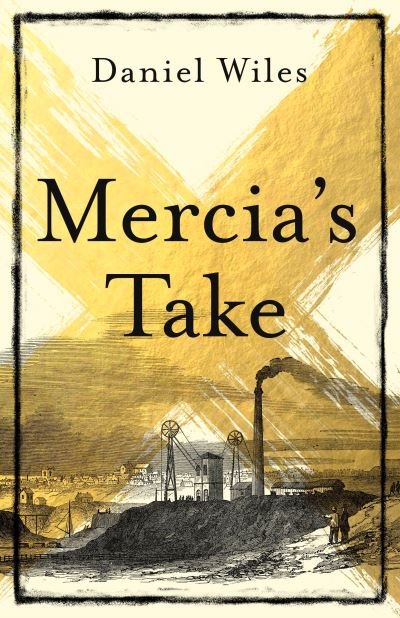 Cover for Daniel Wiles · Mercia'S Take: Winner of the Betty Trask Prize 2023 (Hardcover Book) (2022)