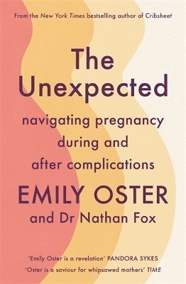 Cover for Emily Oster · The Unexpected: Navigating Pregnancy During and After Complications (Paperback Book) [Main edition] (2025)