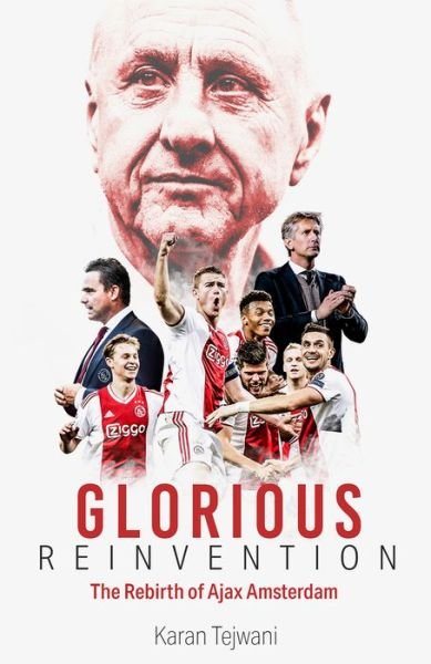 Cover for Karan Tejwani · Glorious Reinvention: The Rebirth of Ajax Amsterdam (Hardcover Book) (2022)