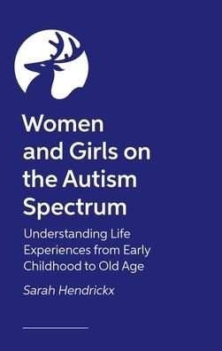 Cover for Sarah Hendrickx · Women and Girls on the Autism Spectrum, Second Edition: Understanding Life Experiences from Early Childhood to Old Age (Paperback Bog) (2024)