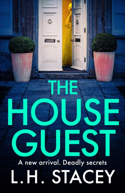 Cover for L. H. Stacey · The House Guest: An addictive, gripping psychological thriller from L H Stacey for 2024 (Hardcover Book) (2023)