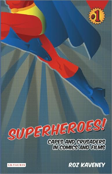 Cover for Roz Kaveney · Superheroes!: Capes and Crusaders in Comics and Films (Paperback Book) (2008)