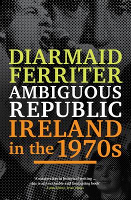 Cover for Diarmaid Ferriter · Ambiguous Republic: Ireland in the 1970s (Paperback Book) [Main edition] (2013)