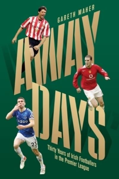 Away Days: Thirty Years of Irish Footballers in the Premier League - Gareth Maher - Libros - New Island Books - 9781848408692 - 14 de octubre de 2022