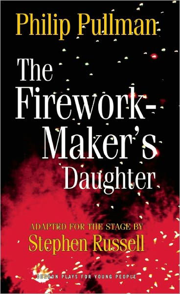 The Firework Maker's Daughter - Oberon Modern Plays - Philip Pullman - Books - Bloomsbury Publishing PLC - 9781849430692 - October 18, 2011
