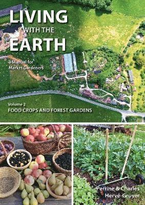 Cover for Herve-Gruyer, Perrine, Charles · Living with the Earth: A Manual for Market Gardeners - Volume 2: Food Crops and Forest Gardens (Paperback Book) (2024)