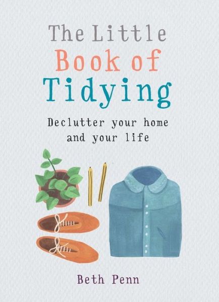 Cover for Penn, Beth (Author) · The Little Book of Tidying: Declutter your home and your life - The Little Books (Paperback Book) (2017)