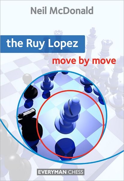 The Ruy Lopez: Move by Move - Move by Move - Neil McDonald - Książki - Everyman Chess - 9781857446692 - 11 września 2011
