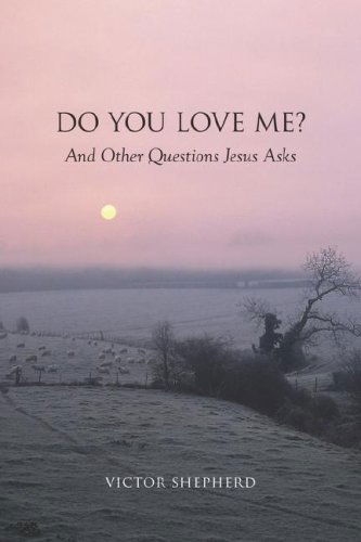 Cover for Victor Shepherd · Do You Love Me? and Other Questions Jesus Asks (Paperback Book) (2007)