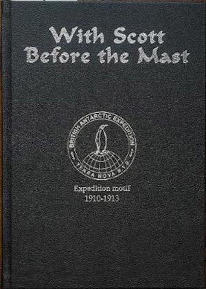 Cover for Francis Davies · With Scott before the Mast (Special Limited Edition): These are the Journals of Francis Davies Leading Shipwright RN when on board Captain Scott's &quot;Terra Nova&quot; (Hardcover Book) [Special edition] (2020)