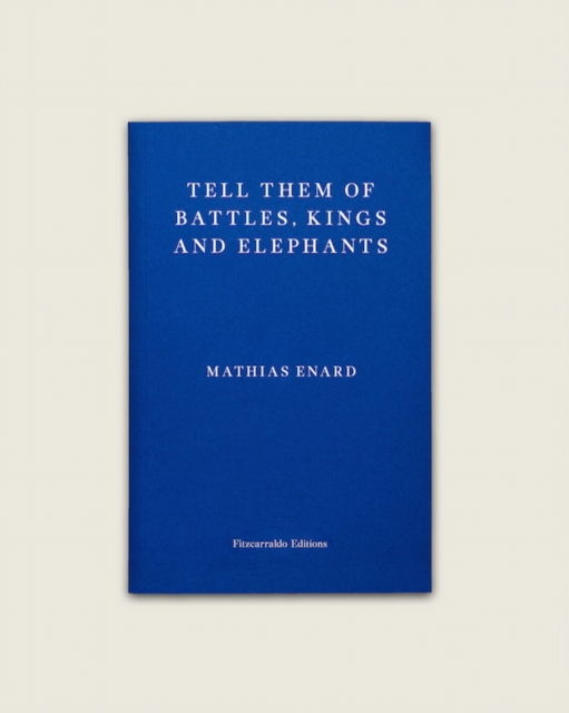 Tell Them of Battles, Kings, and Elephants - Mathias Enard - Bøker - Fitzcarraldo Editions - 9781910695692 - 1. november 2018