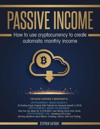 Cover for Stephen Satoshi · Passive Income: How to Use Cryptocurrency to Create Automatic Monthly Income (Pocketbok) (2020)