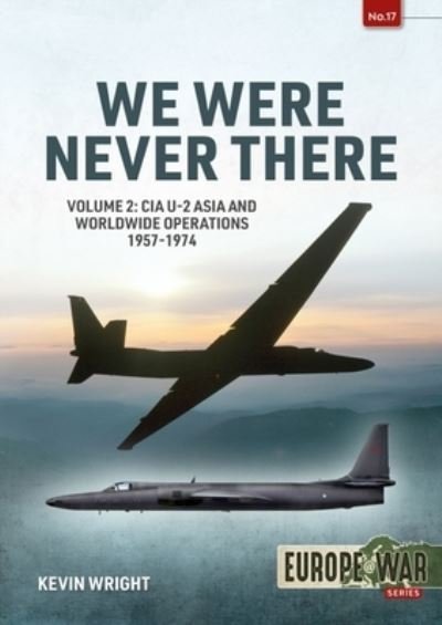 Cover for Kevin Wright · We Were Never There Volume 2: CIA U-2 Asia and Worldwide Operations 1957-1974 - Europe@war (Paperback Bog) (2022)