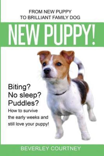 New Puppy!: From New Puppy to Brilliant Family Dog! - Beverley Courtney - Kirjat - Beverley Courtney - 9781916437692 - keskiviikko 19. joulukuuta 2018