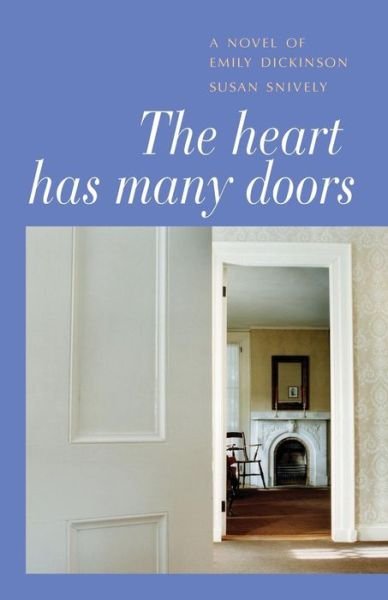 The Heart Has Many Doors: a Novel of Emily Dickinson - Susan Rumble Snively - Books - White River Press - 9781935052692 - February 14, 2015