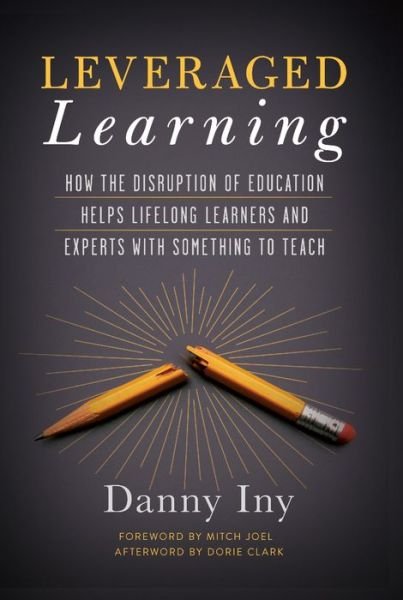 Cover for Danny Iny · Leveraged Learning: How the Disruption of Education Helps Lifelong Learners, and Experts with Something to Teach (Hardcover Book) (2018)