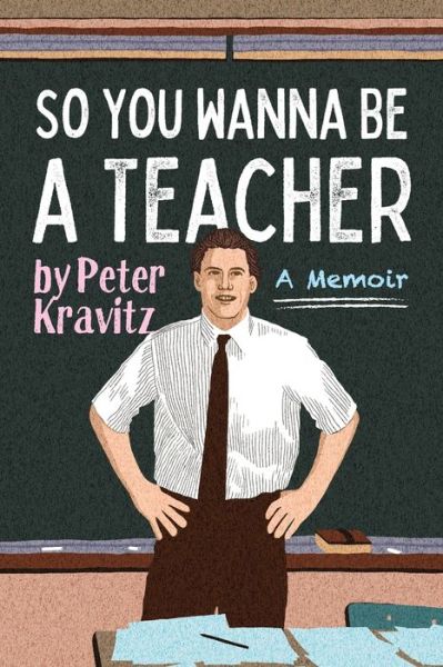 Cover for Peter Kravitz · So You Wanna Be a Teacher, a Memoir (Paperback Book) (2021)