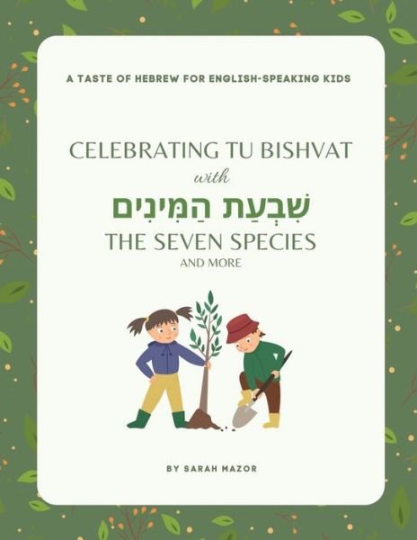 Cover for Sarah Mazor · Celebrating Tubishvat with the Seven Species (Bog) (2023)