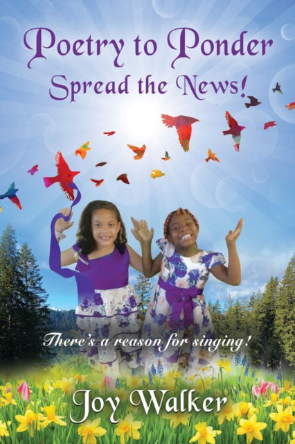 Cover for Joy Walker · Poetry To Ponder : Spread the News! - There's a Reason for Singing (Paperback Book) (2022)
