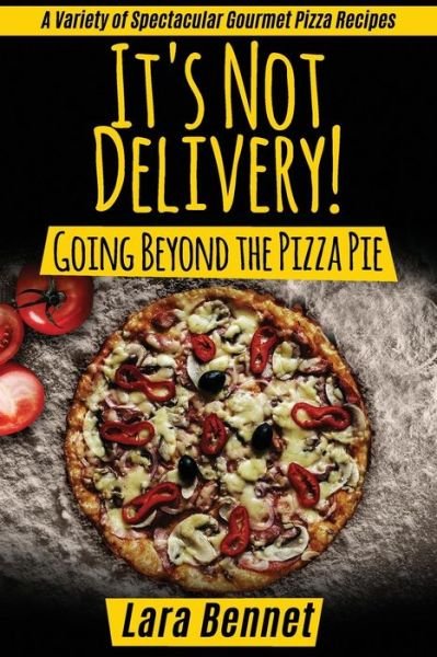 Cover for Lara Bennet · It's Not Delivery! Going Beyond the Pizza Pie (Pocketbok) (2017)