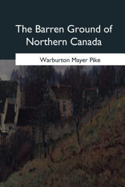 Cover for Warburton Mayer Pike · The Barren Ground of Northern Canada (Paperback Book) (2017)