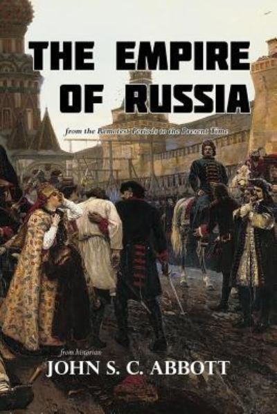 Cover for John S C Abbott · The Empire of Russia from the Remotest Periods to the Present Time (Taschenbuch) (2017)