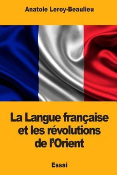Cover for Anatole Leroy-Beaulieu · La Langue francaise et les revolutions de l'Orient (Paperback Book) (2017)