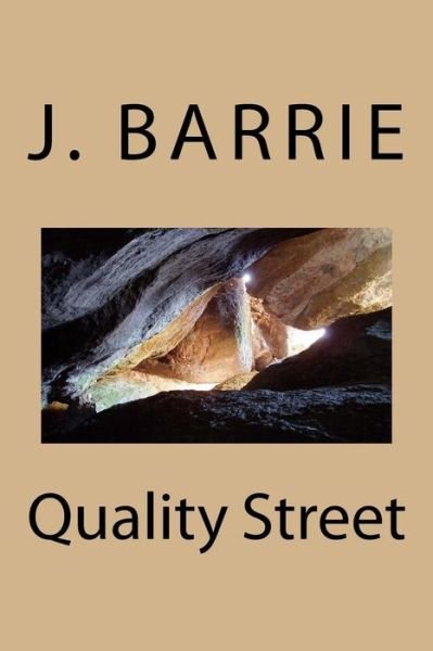 Quality Street - James Matthew Barrie - Livros - Createspace Independent Publishing Platf - 9781984380692 - 9 de fevereiro de 2018