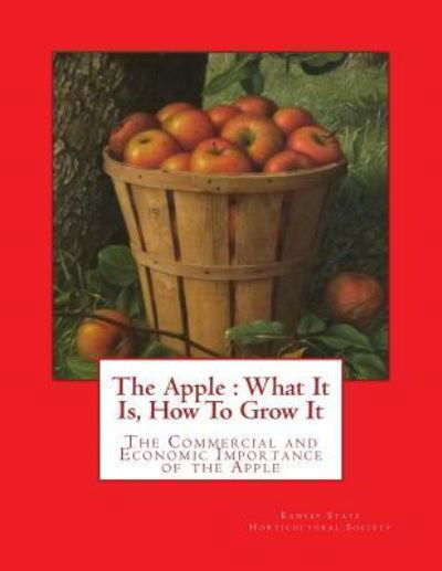 Cover for Kansas State Horticultural Society · The Apple : What It Is, How To Grow It (Pocketbok) (2018)