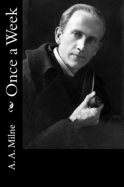 Once a Week - A A Milne - Books - Createspace Independent Publishing Platf - 9781986430692 - March 12, 2018