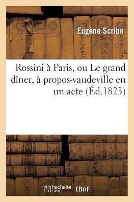 Cover for Scribe-e · Rossini a Paris, Ou Le Grand Diner, a Propos-vaudeville en Un Acte (Paperback Book) (2013)