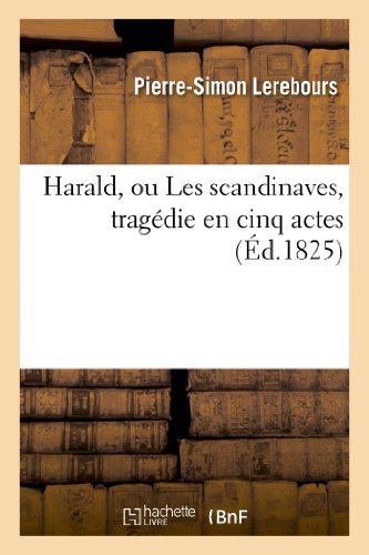 Cover for Lerebours-p-s · Harald, Ou Les Scandinaves, Tragedie en Cinq Actes, Representee Pour La Premiere Fois (Paperback Book) [French edition] (2013)