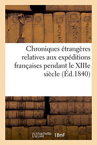 Chroniques Etrangeres Relatives Aux Expeditions Francaises Pendant Le Xiiie Siecle - Histoire - 0 - Books - Hachette Livre - BNF - 9782013427692 - September 1, 2014