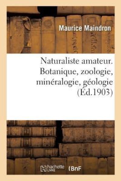 Cover for Maurice Maindron · Naturaliste Amateur. Botanique, Zoologie, Mineralogie, Geologie (Pocketbok) (2018)