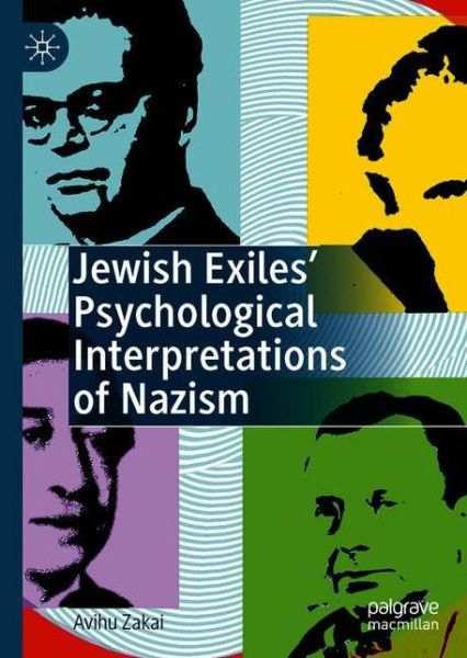 Cover for Avihu Zakai · Jewish Exiles' Psychological Interpretations of Nazism (Inbunden Bok) [1st ed. 2020 edition] (2020)