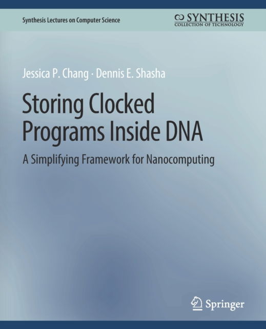 Cover for Jessica Chang · Storing Clocked Programs Inside DNA: A Simplifying Framework for Nanocomputing - Synthesis Lectures on Computer Science (Paperback Book) (2011)