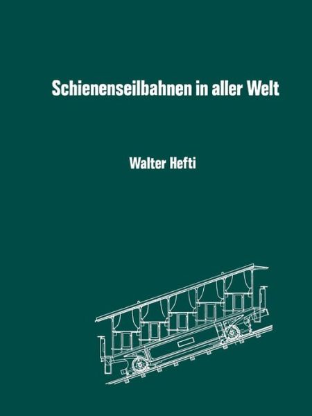 Cover for Hefti · Schienenseilbahnen in Aller Welt: Schiefe Seilebenen Standseilbahnen Kabelbahnen (Paperback Book) [Softcover Reprint of the Original 1st 1975 edition] (2014)