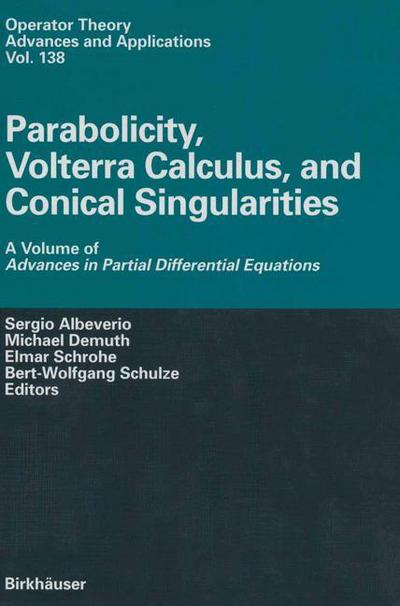 Cover for Sergio Albeverio · Parabolicity, Volterra Calculus, and Conical Singularities: A Volume of Advances in Partial Differential Equations - Operator Theory: Advances and Applications (Paperback Book) [Softcover reprint of the original 1st ed. 2002 edition] (2012)