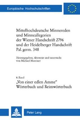 Cover for Mittelhochdeutsche Minnereden Und Minneallegorien Der Wiener Handschrift 2796 Und Der Heidelberger Handschrift Pal. Germ. 348: 8. Band: &quot;Von Einer Edlen Amme&quot; - Eine Mittelhochdeutsche Minneallegorie (Woerterbuch Und Reimwoerterbuch) - Europaeische Hochsc (Paperback Book) (2007)