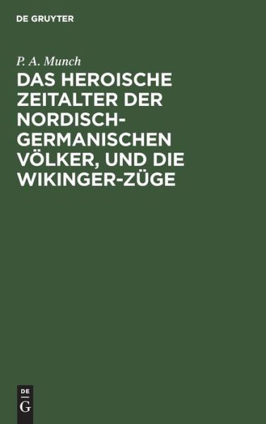 Cover for P. A. Munch · Heroische Zeitalter der Nordisch-Germanischen Völker, und Die Wikinger-Züge (Bog) (1901)