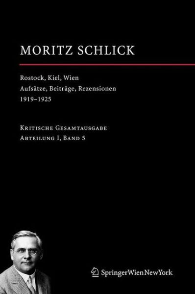 Cover for Moritz Schlick · Rostock, Kiel, Wien: Aufsatze, Beitrage, Rezensionen 1919-1925 - Moritz Schlick. Gesamtausgabe (Gebundenes Buch) [German edition] (2012)