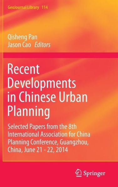 Cover for Qisheng Pan · Recent Developments in Chinese Urban Planning: Selected Papers from the 8th International Association for China Planning Conference, Guangzhou, China, June 21 - 22, 2014 - GeoJournal Library (Hardcover Book) [1st ed. 2015 edition] (2015)