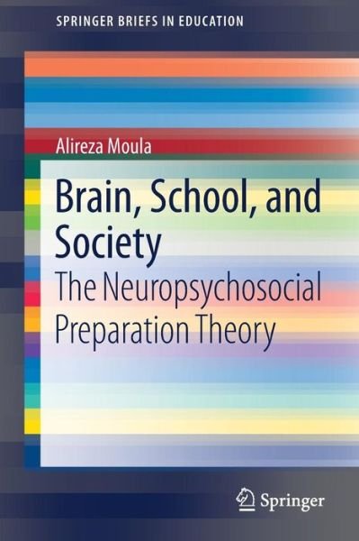 Cover for Alireza Moula · Brain, School, and Society: The Neuropsychosocial Preparation Theory - SpringerBriefs in Education (Paperback Bog) [1st ed. 2017 edition] (2017)