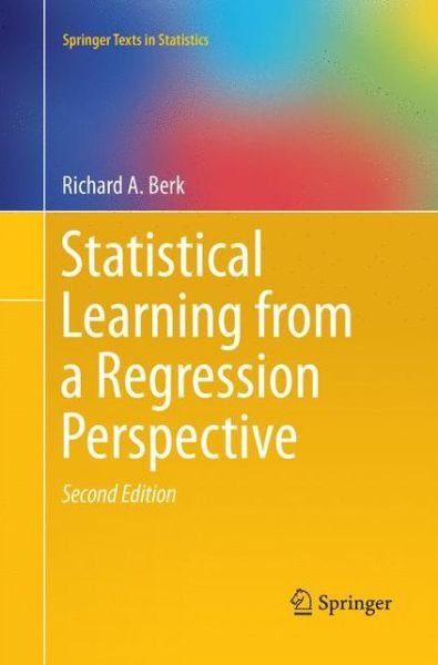 Cover for Richard A. Berk · Statistical Learning from a Regression Perspective - Springer Texts in Statistics (Paperback Book) [Softcover reprint of the original 2nd ed. 2016 edition] (2018)