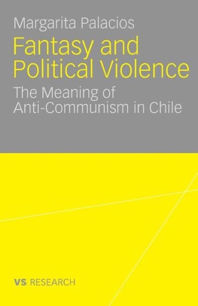 Cover for Margarita Palacios · Fantasy and Political Violence: The Meaning of Anticommunism in Chile (Paperback Book) [German And English, 2009 edition] (2009)