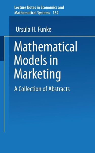 Cover for Ursula H. Funke · Mathematical Models in Marketing: A Collection of Abstracts - Lecture Notes in Economics and Mathematical Systems (Paperback Book) [1976 edition] (1976)