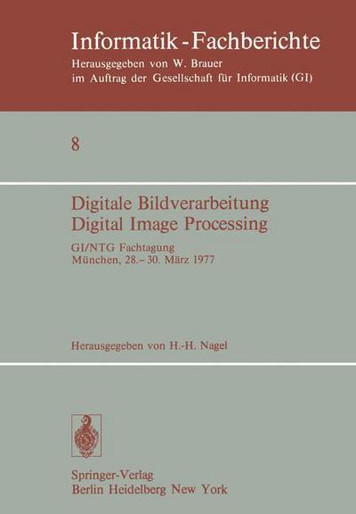 Digitale Bildverarbeitung Digital Image Processing: Gi/ntg Fachtagung Munchen, 28.-30. Marz 1977 - Informatik-fachberichte / Subreihe Kunstliche Intelligenz - H -h Nagel - Boeken - Springer-Verlag Berlin and Heidelberg Gm - 9783540081692 - 1 april 1977