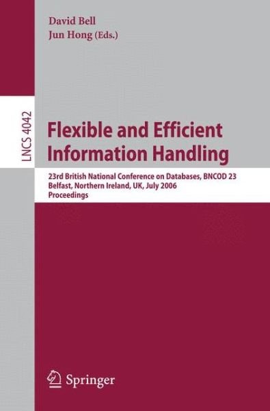 Cover for David Bell · Flexible and Efficient Information Handling: 23rd British National Conference on Databases, Bncod 23, Belfast, Northern Ireland, Uk, July 18-20, 2006, Proceedings - Lecture Notes in Computer Science (Paperback Book) (2006)
