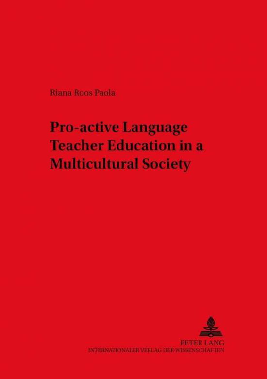 Riana Roos Paola · Pro-Active Language Teacher Education in a Multicultural Society - Duisburger Arbeiten zur Sprach und Kulturwissenschaft Duisburg Papers on Research in Language and Culture (Paperback Book) (2001)